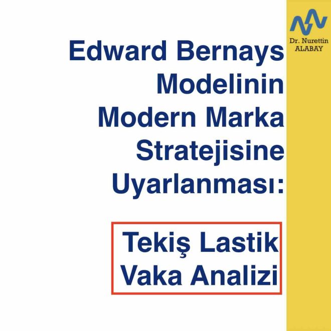 Tekiş Lastik-Edward Bernays Modelinin Modern Marka Stratejisine Uyarlanması