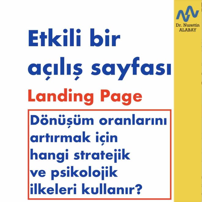 Etkili bir açılış sayfası dönüşüm oranlarını artırmak için hangi stratejik ve psikolojik ilkeleri kullanır?