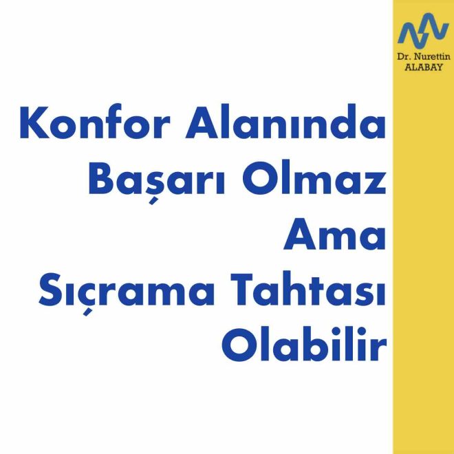 Konfor Alanında Başarı Olmaz Ama Sıçrama Tahtası Olabilir