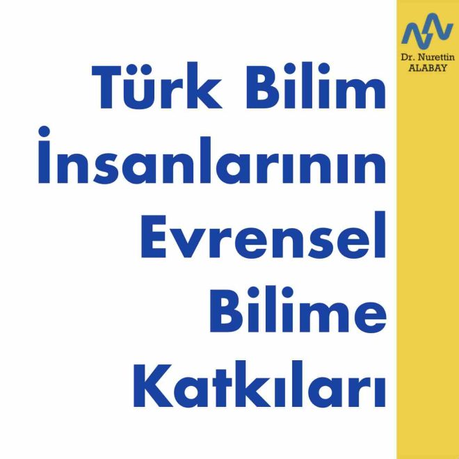 Türk Bilim İnsanlarının Evrensel Bilime Katkıları