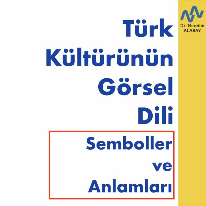 Türk Kültürünün Görsel Dili-Semboller ve Anlamları