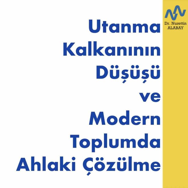 Utanma Kalkanının Düşüşü ve Modern Toplumda Ahlaki Çözülme