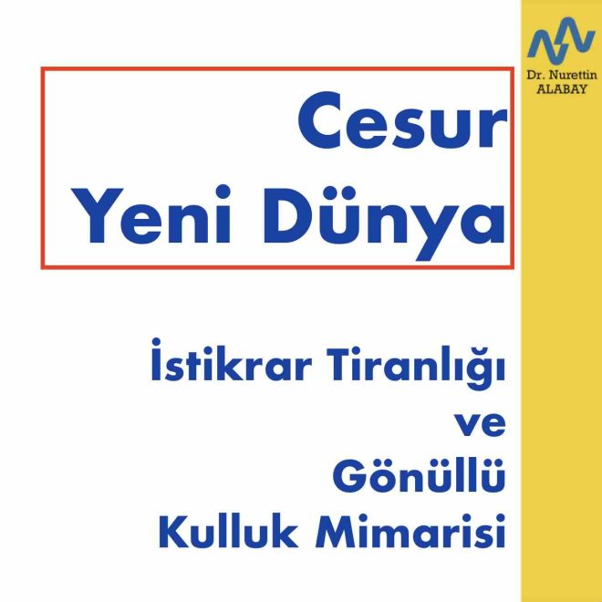 Cesur Yeni Dünya: İstikrar Tiranlığı ve Gönüllü Kulluk Mimarisi