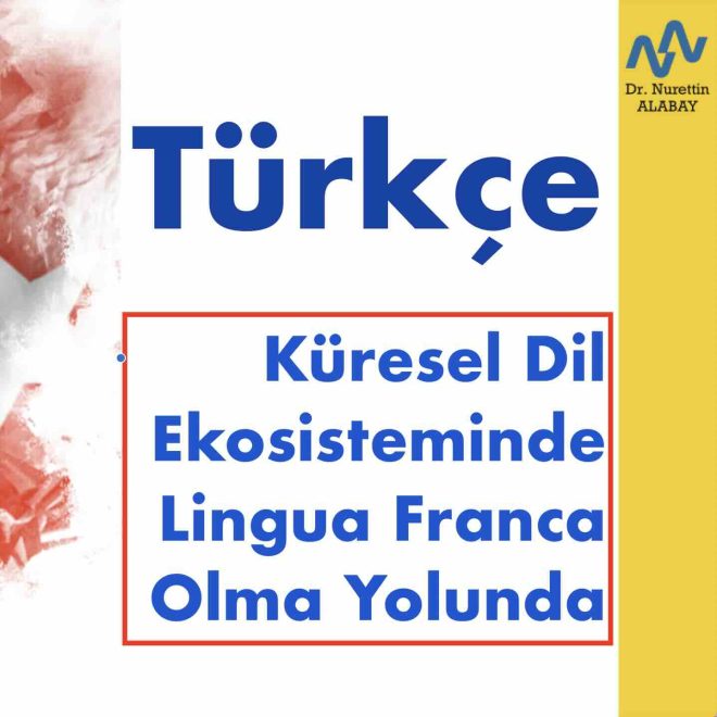Küresel Dil Ekosisteminde Türkçe: Lingua Franca Olma Yolunda