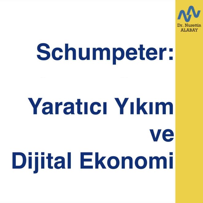 Schumpeter-Yaratıcı Yıkım ve Dijital Ekonomi