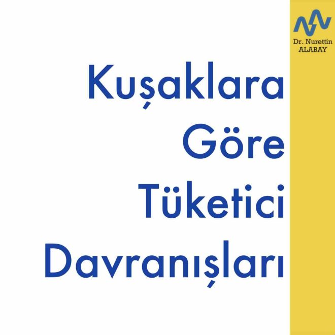 Kuşaklara Göre Tüketici Davranışları