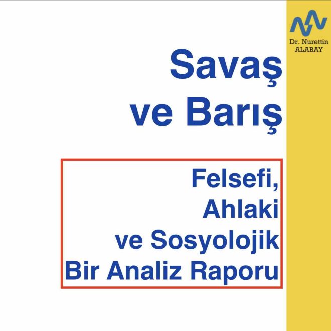 Savaş ve Barış: Felsefi, Ahlaki ve Sosyolojik Bir Analiz Raporu