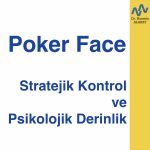 Poker Face: Stratejik Kontrol ve Psikolojik Derinlik