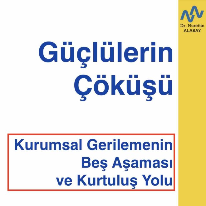 Güçlülerin Çöküşü: Kurumsal Gerilemenin Beş Aşaması ve Kurtuluş Yolu