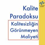 Kalite Paradoksu ve Kalitesizliğin Görünmeyen Maliyeti