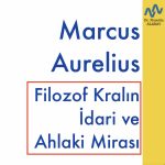 Marcus Aurelius: Filozof Kralın İdari ve Ahlaki Mirası