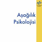Aşağılık ve Üstünlük Psikolojisi: Bireysel Psikoloji