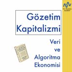 Gözetim Kapitalizmi: Veri ve Algoritma Ekonomisi